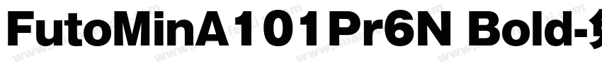 FutoMinA101Pr6N Bold字体转换